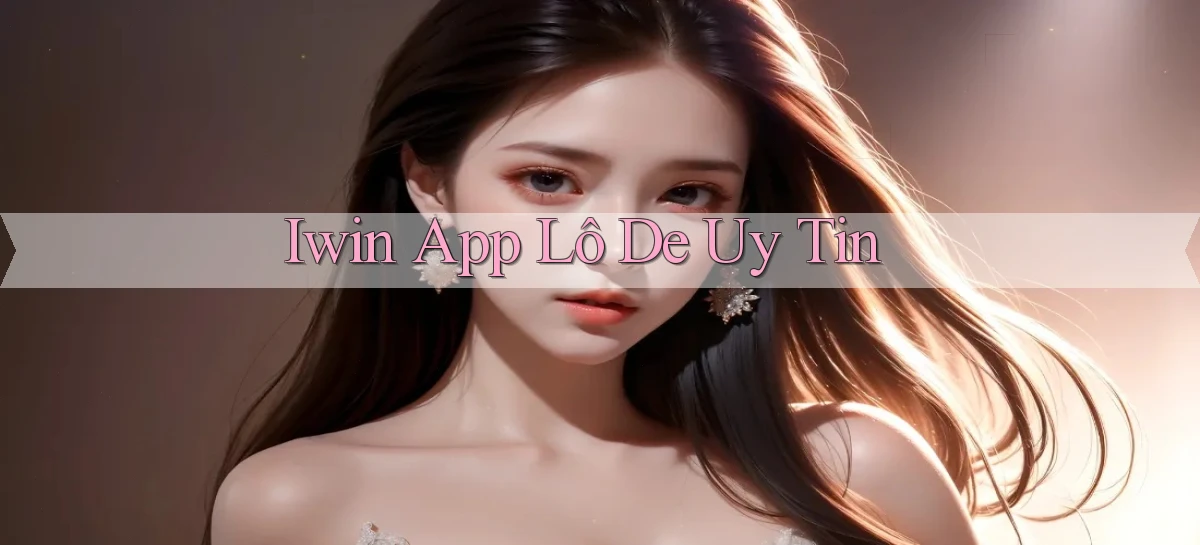iwin app lô đề uy tín