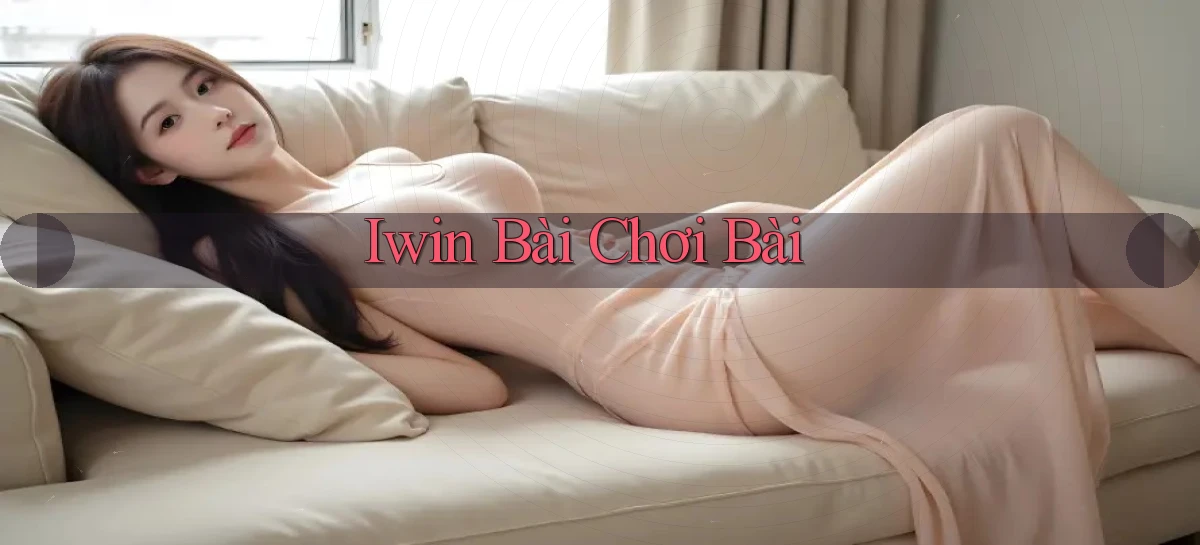 iwin bài chơi bài