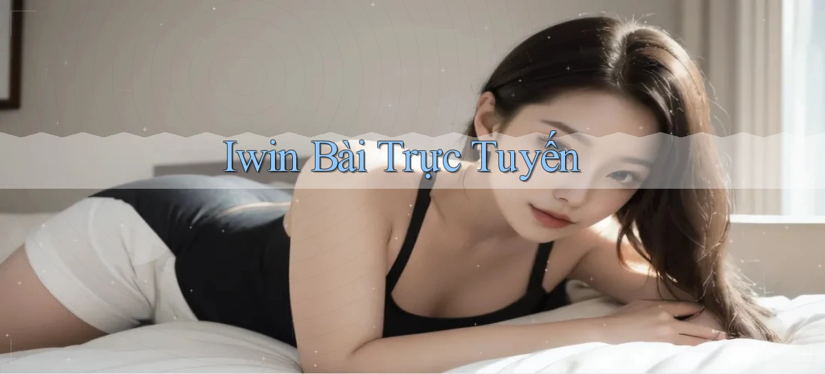 iwin bài trực tuyến