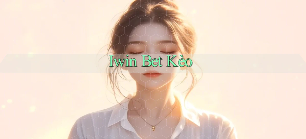 iwin bet kèo