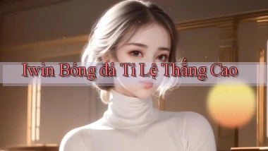 iwin  bóng đá tỉ lệ thắng cao
