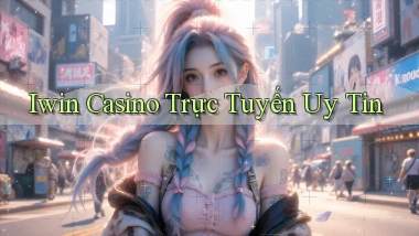 iwin casino trực tuyến uy tín