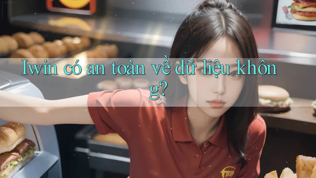 Iwin có an toàn về dữ liệu không? Iwin có an toàn về dữ liệu không?