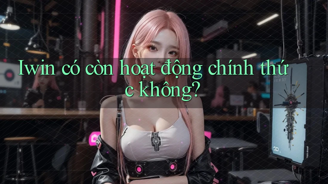 Iwin có còn hoạt động chính thức không?