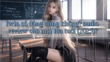 Iwin có đáng dùng không audio review cho mọi lứa tuổi (2025)