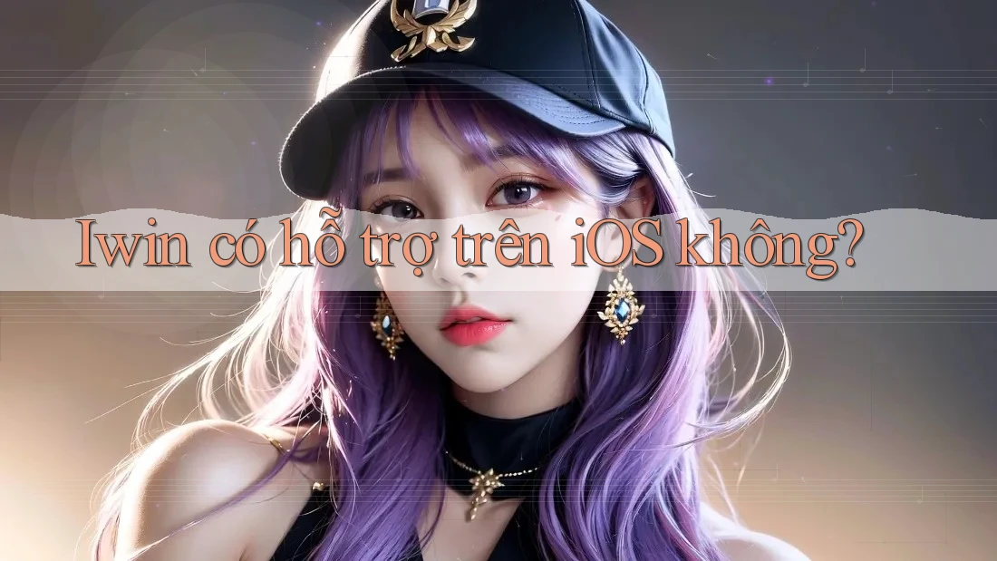 Iwin có hỗ trợ trên iOS không? Iwin có hỗ trợ trên iOS không?