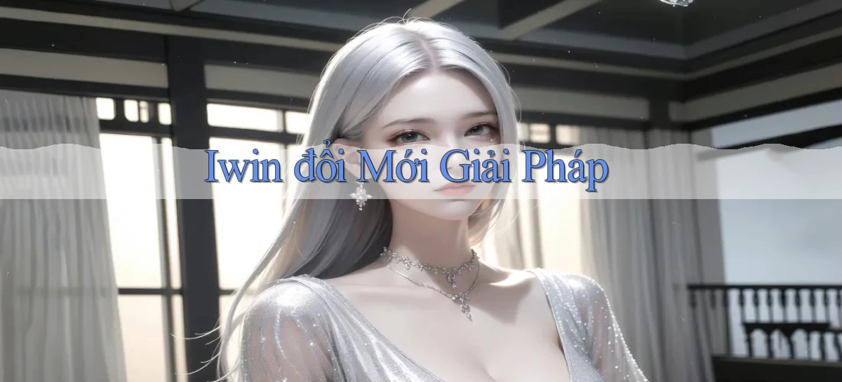 iwin  đổi mới giải pháp