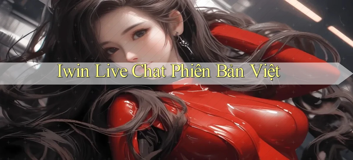 iwin live chat phiên bản việt