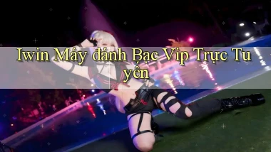 iwin  máy đánh bạc vip trực tuyến