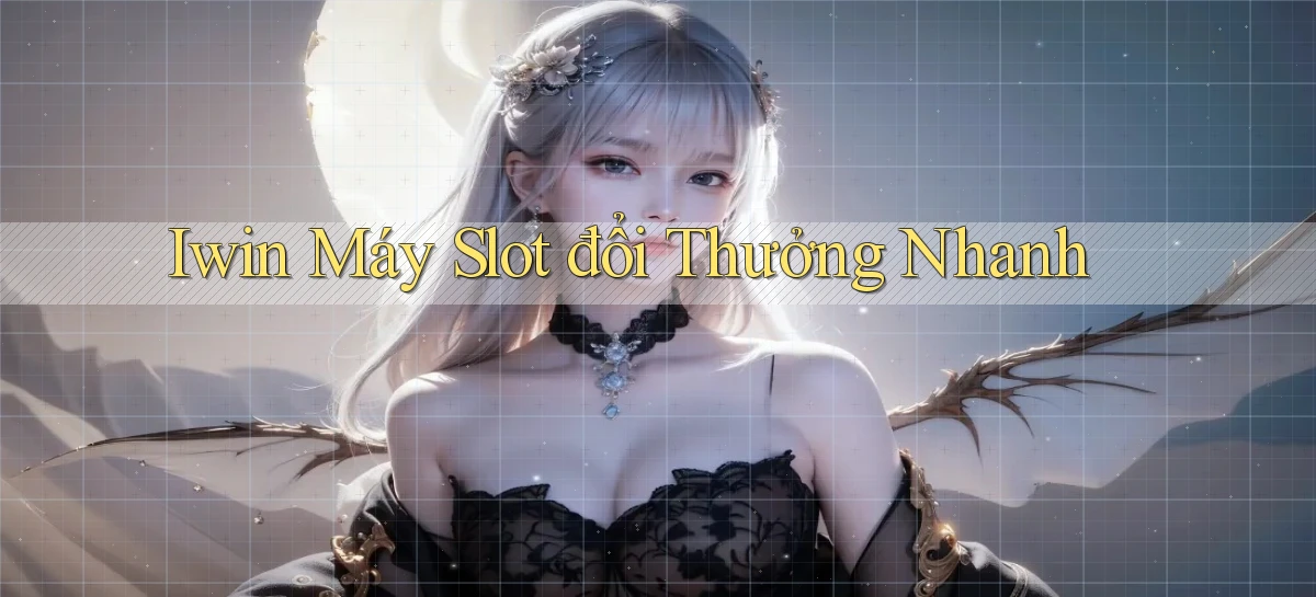 iwin  máy slot đổi thưởng nhanh