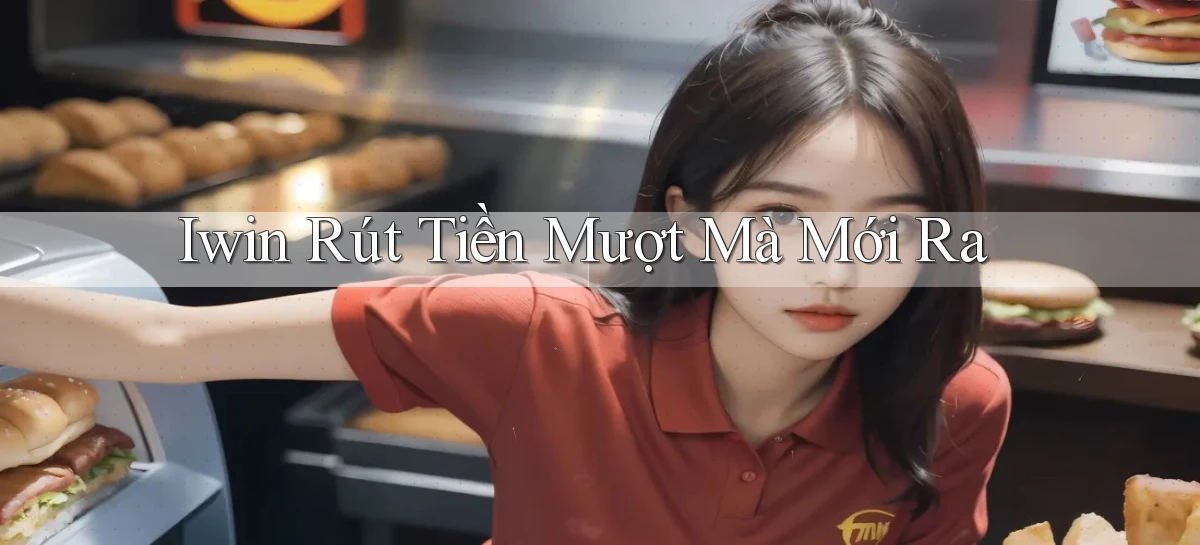 iwin rút tiền mượt mà mới ra