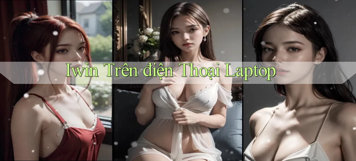 iwin trên điện thoại laptop