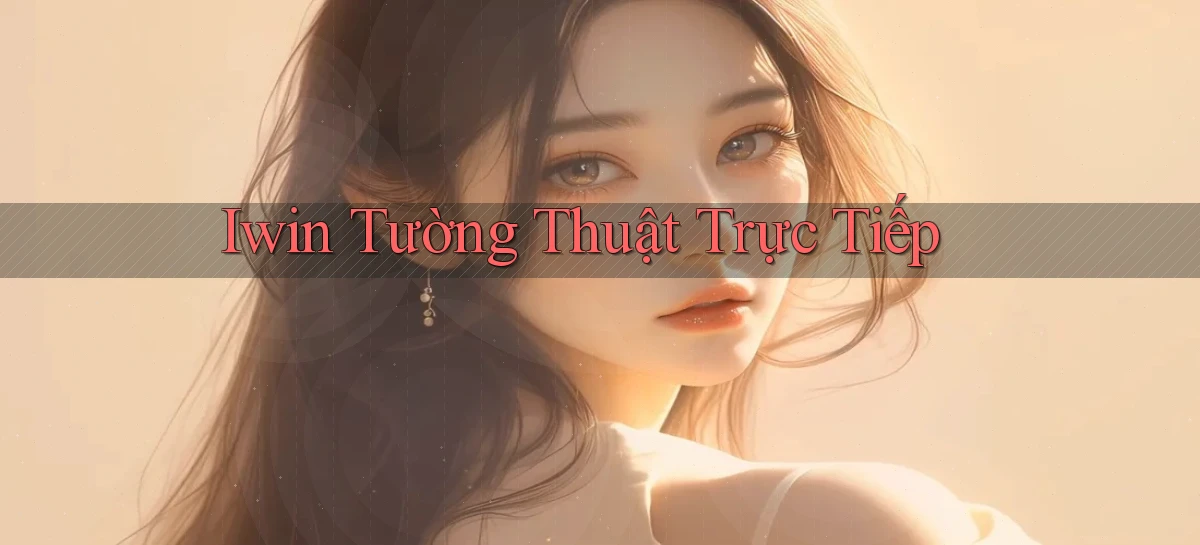 iwin  tường thuật trực tiếp