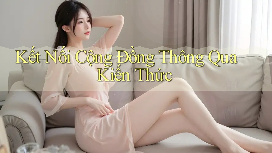 Kết Nối Cộng Đồng Thông Qua Kiến Thức Kết Nối Cộng Đồng Thông Qua Kiến Thức