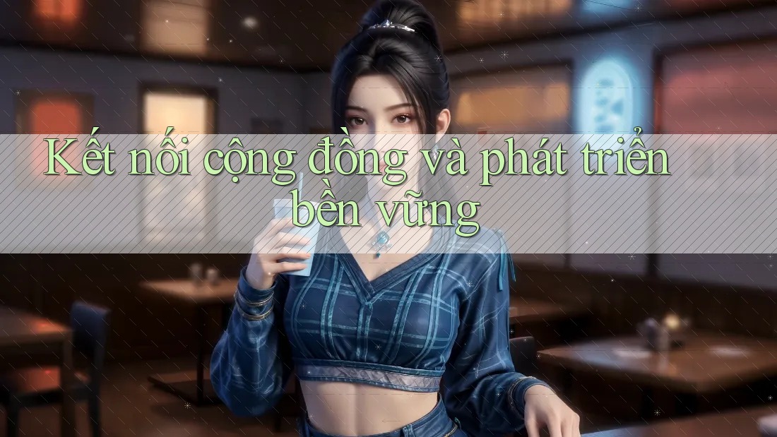 Kết nối cộng đồng và phát triển bền vững