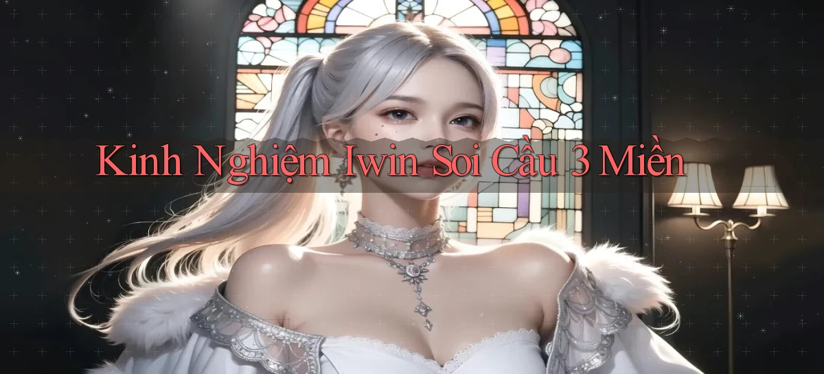 kinh nghiệm iwin soi cầu 3 miền