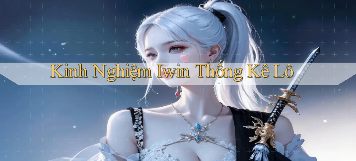 kinh nghiệm iwin thống kê lô