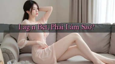lag n bet phải làm sao
