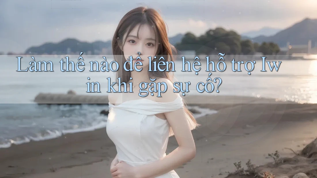 Làm thế nào để liên hệ hỗ trợ Iwin khi gặp sự cố?