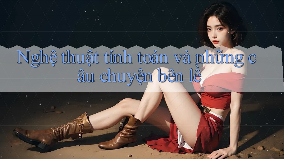 Nghệ thuật tính toán và những câu chuyện bên lề