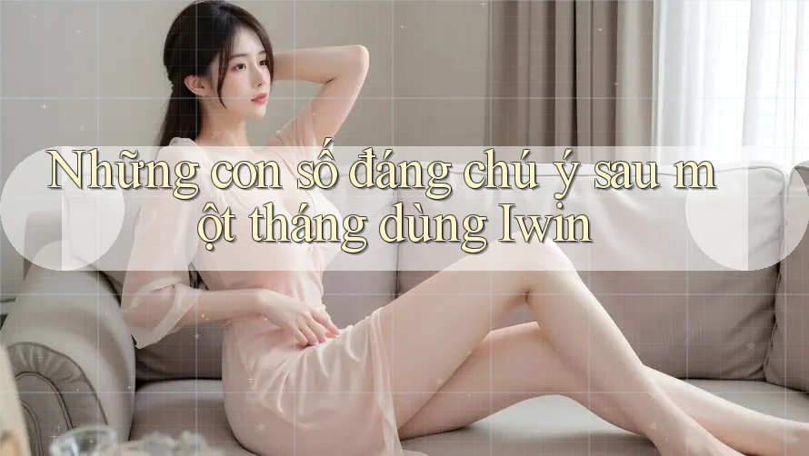 Những con số đáng chú ý sau một tháng dùng Iwin Những con số đáng chú ý sau một tháng dùng Iwin