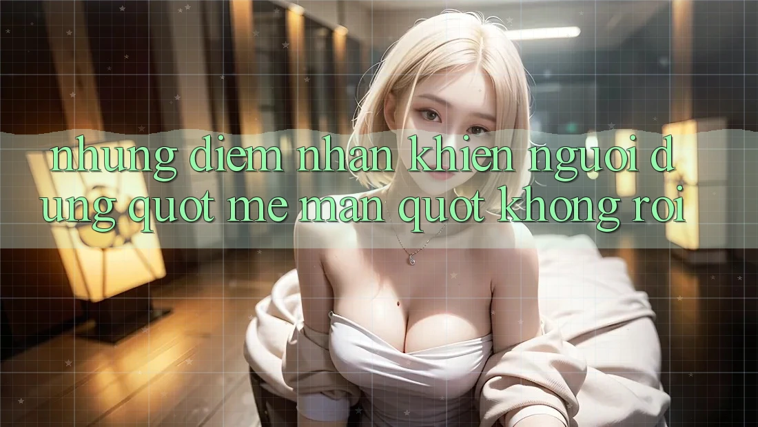 Những điểm nhấn khiến người dùng " mê mẩn" không rời Những điểm nhấn khiến người dùng " mê mẩn" không rời