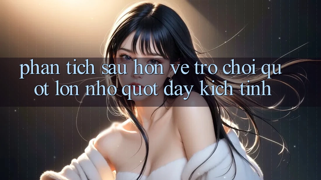 Phân tích sâu hơn về trò chơi " Lớn - Nhỏ" đầy kịch tính Phân tích sâu hơn về trò chơi " Lớn - Nhỏ" đầy kịch tính