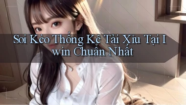 soi kèo thống kê tài xỉu tại iwin chuẩn nhất