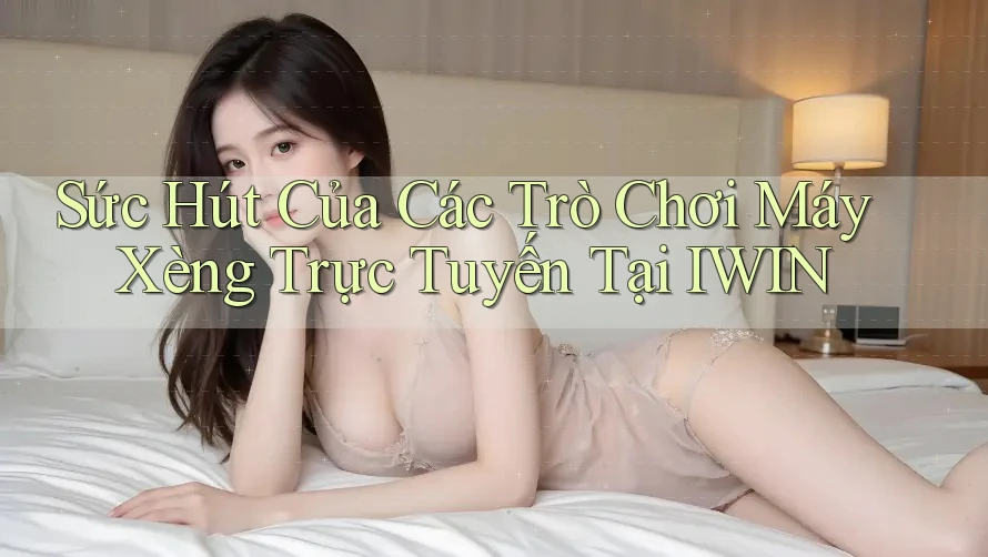 Sức Hút Của Các Trò Chơi Máy Xèng Trực Tuyến Tại IWIN Sức Hút Của Các Trò Chơi Máy Xèng Trực Tuyến Tại IWIN