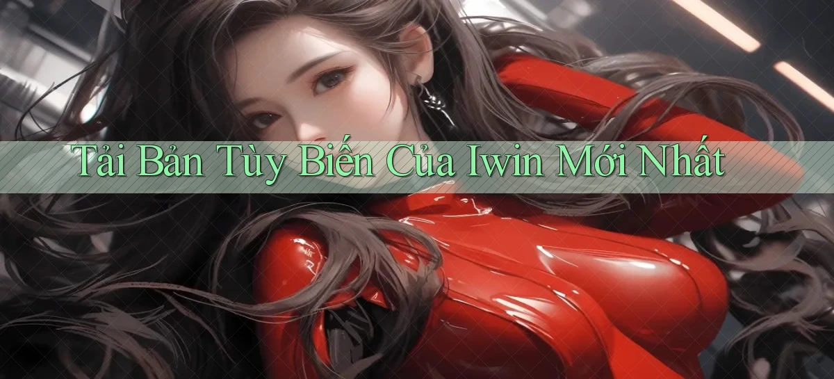 tải bản tùy biến của iwin mới nhất