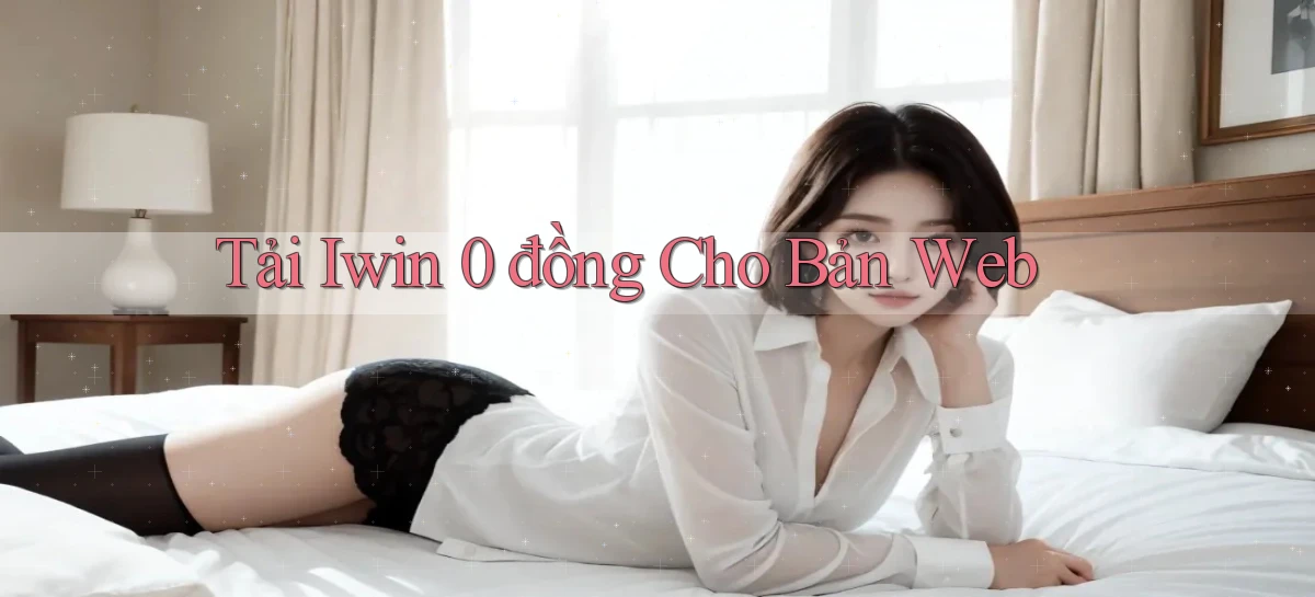 tải iwin 0 đồng cho bản web