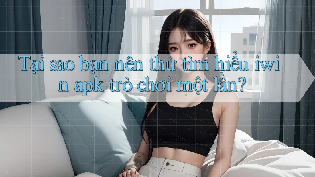Tại sao bạn nên thử tìm hiểu iwin apk trò chơi một lần? Tại sao bạn nên thử tìm hiểu iwin apk trò chơi một lần?