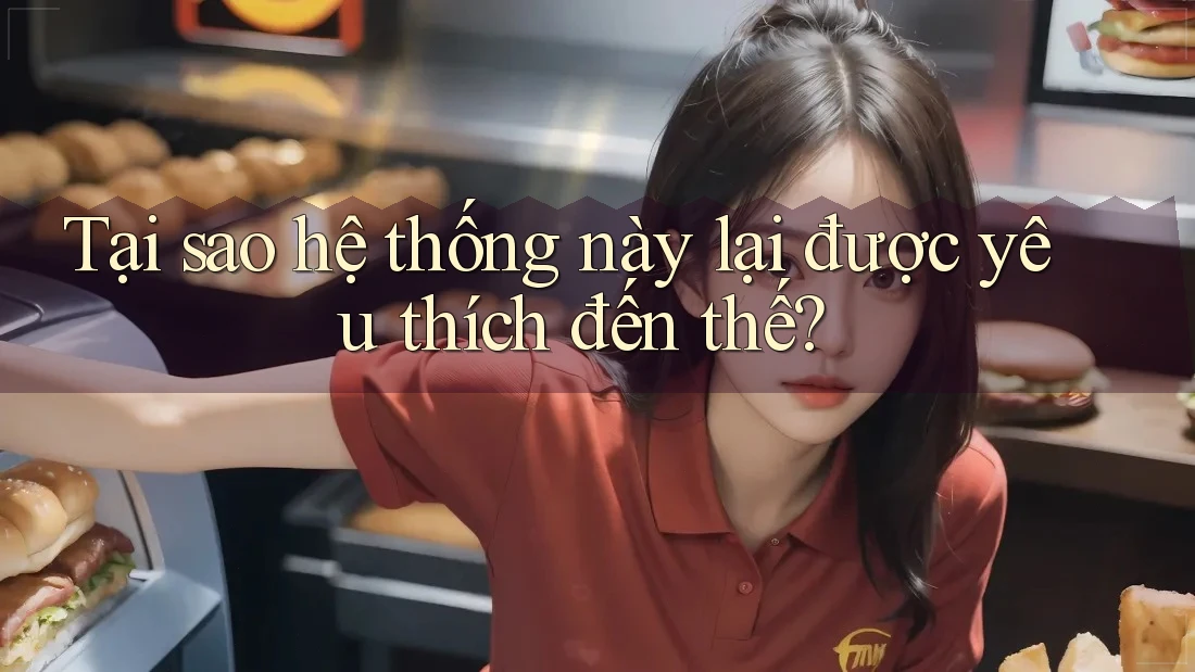 Tại sao hệ thống này lại được yêu thích đến thế? Tại sao hệ thống này lại được yêu thích đến thế?