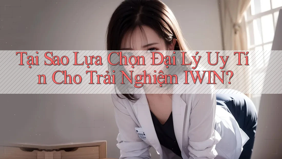 Tại Sao Lựa Chọn Đại Lý Uy Tín Cho Trải Nghiệm IWIN? Tại Sao Lựa Chọn Đại Lý Uy Tín Cho Trải Nghiệm IWIN?