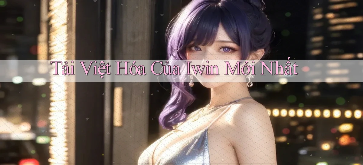 tải việt hóa của iwin mới nhất