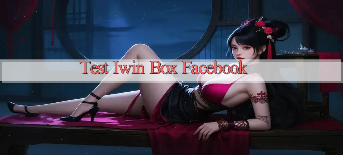 test iwin box facebook