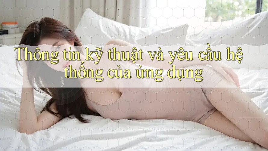 Thông tin kỹ thuật và yêu cầu hệ thống của ứng dụng Thông tin kỹ thuật và yêu cầu hệ thống của ứng dụng