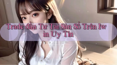 trade đầu tư tài sản số trên iwin uy tín