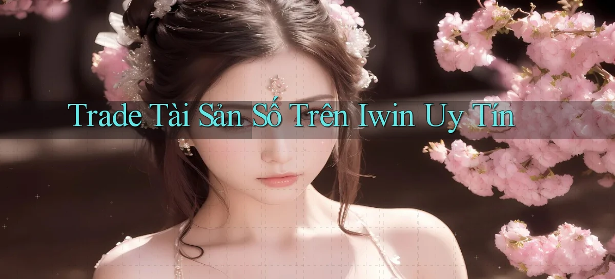 trade tài sản số trên iwin uy tín